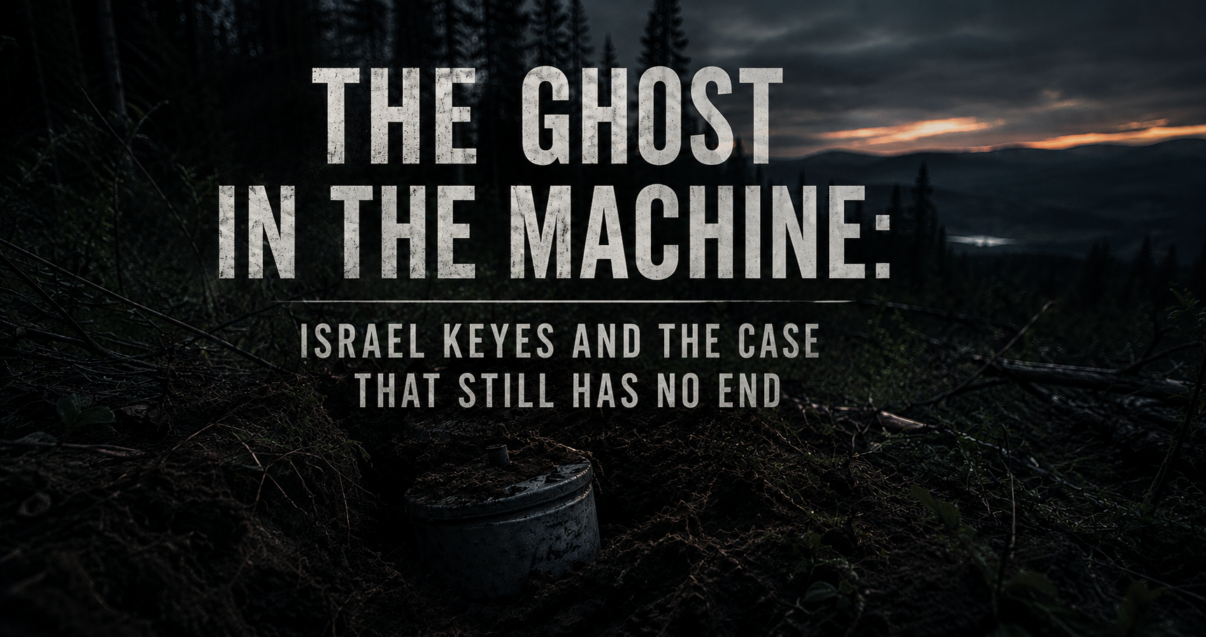 The Ghost in the Machine: Israel Keyes and the Case That Still Has No End